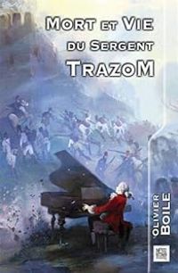 Couverture du livre Mort et vie du sergent Trazom - Olivier Boile