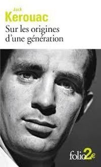 Jack Kerouac - Sur les origines d'une génération