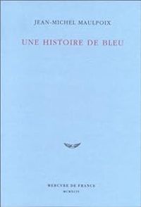 Jean Michel Maulpoix - Une histoire de bleu