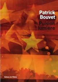 Patrick Bouvet - Pulsion lumière