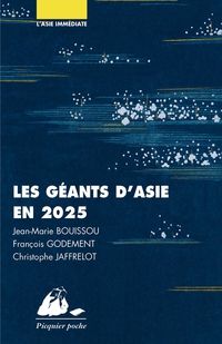 Francois Godement - Christophe Jaffrelot - Jean Marie Bouissou - Les géants d'Asie en 2025 : Chine, Japon, Inde