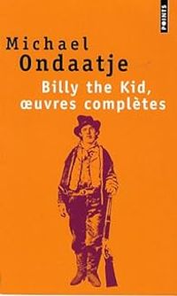 Michael Ondaatje - Billy the Kid, oeuvres complètes 