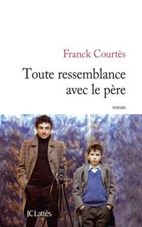 Couverture du livre Toute ressemblance avec le père - Franck Courtes