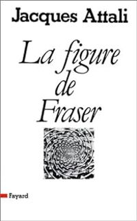 Jacques Attali - La figure de Fraser