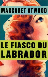 Margaret Atwood - Le Fiasco du Labrador