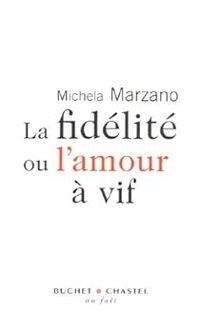 Michela Marzano - La fidélité ou l'amour à vif