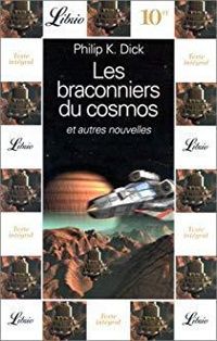 Philip K. Dick - Les braconniers du cosmos : Et autres nouvelles