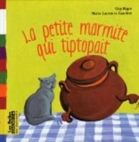 Gigi Bigot - Marie Laurence Gaudrat - La petite marmite qui tiptopait