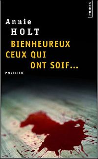 Anne Holt - Bienheureux ceux qui ont soif...