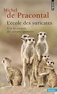 Michel De Pracontal - L'école des suricates 
