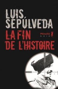 Couverture du livre La fin de l'histoire - Luis Sepulveda