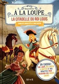 Charlotte Grossetete - Enquête à la loupe : La citadelle du roi Louis