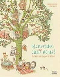 Gwendoline Raisson - Noemie Malbecq - Bienvenue chez nous ! Une aventure en 4 saisons.