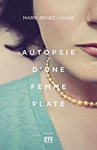 Marie Renee Lavoie - Autopsie d'une femme plate