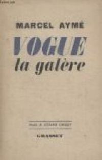 Marcel Ayme - Vogue la galère