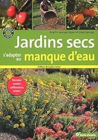 Brigitte Lapouge Dejean - Serge Lapouge - Jardins secs : S'adapter au manque d'eau