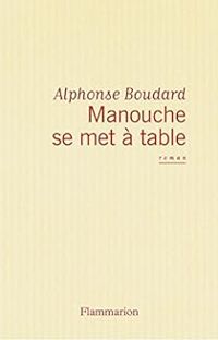 Alphonse Boudard - Manouche se met à table