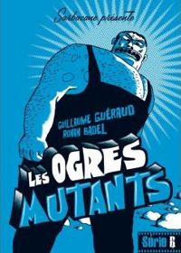 Guillaume Guéraud - Ronan Badel - Les ogres mutants