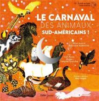 Couverture du livre Le carnaval des animaux sud-américains ! - Carl Norac