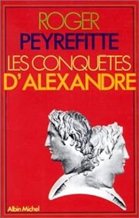 Roger Peyrefitte - Les conquêtes d'Alexandre