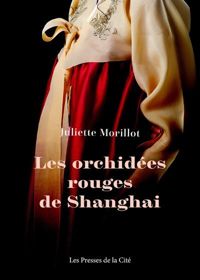 Juliette Morillot - Les orchidées rouges de Shanghai