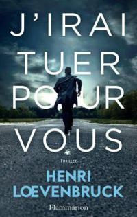 Henri Loevenbruck - J'irai tuer pour vous