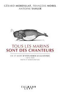 Gerard Mordillat - Antoine Sahler - Francois Morel - Tous les marins sont des chanteurs