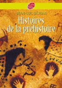 Jean Luc Dejean - Robert Diet - Henri Galeron - Histoires de la préhistoire