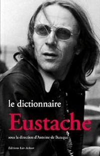 Antoine De Baecque - Angie David - Le dictionnaire Eustache