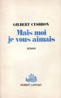 Couverture du livre MAIS MOI JE VOUS AIMAIS - Gilbert Cesbron