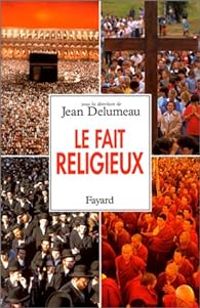 Jean Delumeau - Le Fait religieux