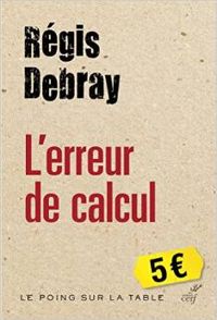 Couverture du livre L'erreur de calcul - Regis Debray