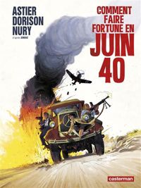 Couverture du livre Comment faire fortune en juin 40 - Xavier Dorison - Fabien Nury - Laurent Astier