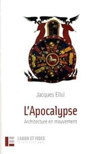 Jacques Ellul - L'Apocalypse : Architecture en mouvement