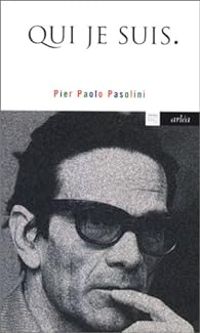 Pier Paolo Pasolini - Qui je suis