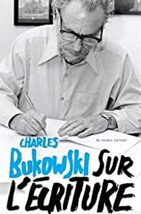 Couverture du livre Sur l'écriture - Charles Bukowski