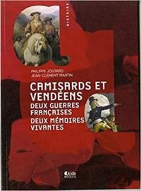 Philippe Joutard - Jean Clement Martin - CAMISARDS ET VENDEENS Deux guerres françaises deux mémoires vives