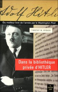 Thimothy W. Ryback - Dans la bibliothèque privée d'Hitler