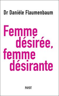 Danièle Flaumenbaum - Femme désirée, femme désirante