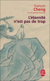 Couverture du livre L'éternité n'est pas de trop - Francois Cheng