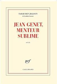 Tahar Ben Jelloun - Jean Genet, menteur sublime