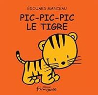 Couverture du livre Pic pic pic le tigre - Edouard Manceau