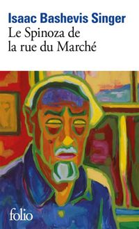 Isaac Bashevis Singer - Marie-pierre Bay - Le Spinoza de la rue du Marché