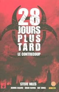 Couverture du livre 28 Jours plus tard : Le contrecoup - Steve Niles - Nat Jones - Dennis Calero - Diego Olmos