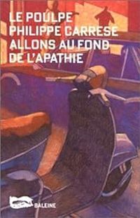 Philippe Carrese - Allons au fond de l'apathie