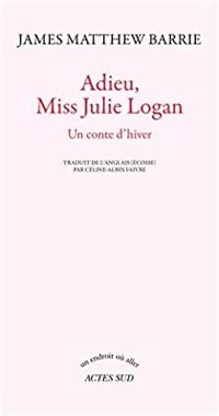 Couverture du livre Adieu, Miss Julie Logan - J M Barrie