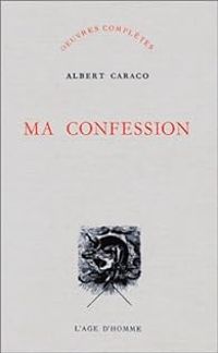 Albert Caraco - Ma confession