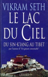 Vikram Seth - Le lac du ciel : De Sin-Kiang au Tibet