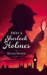 Béatrice Nicodème - Défi à Sherlock Holmes