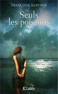 Françoise Kerymer - Seuls les poissons